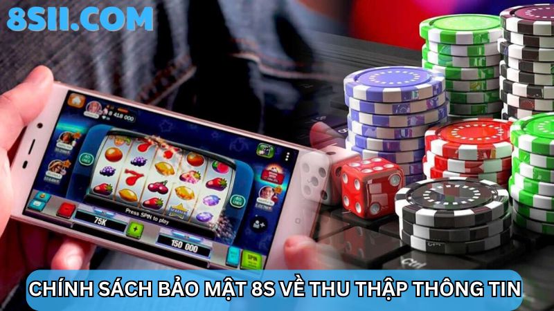 chính sách bảo mật 8S về thu thập thông tin