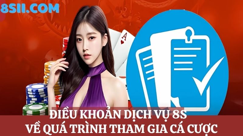 Điều khoản dịch vụ 8S về quá trình cá cược