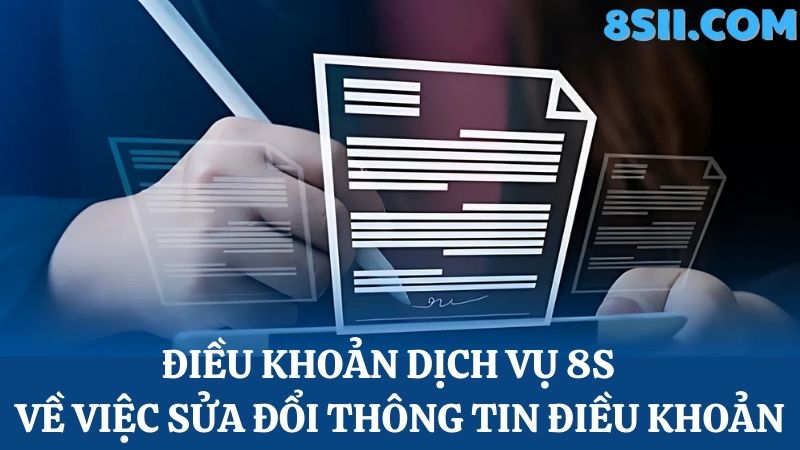 Điều khoản dịch vụ 8S về việc thay đổi thông tin