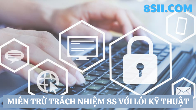 miễn trừ trách nhiệm 8s với các lỗi kỹ thuật